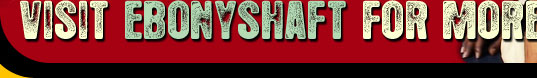 Visit EbonyShaft.com for DVD quality downloads